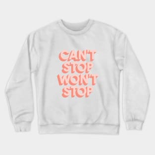 Can't Stop Won't Stop Crewneck Sweatshirt